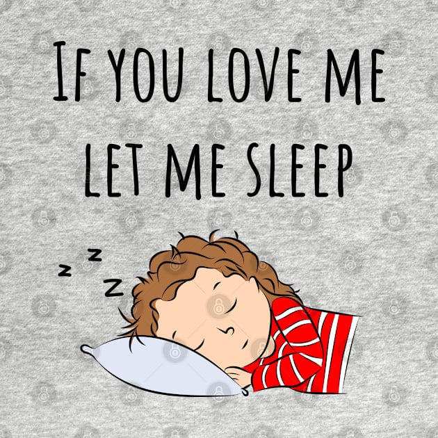 If You Love Me Let Me Sleep Quote | Girl Sleeping by Lizzamour